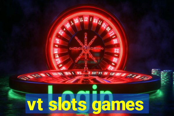 vt slots games